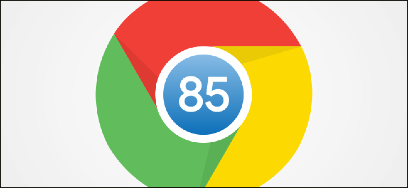 ما هو الجديد في متصفح جوجل كروم 85 ؟