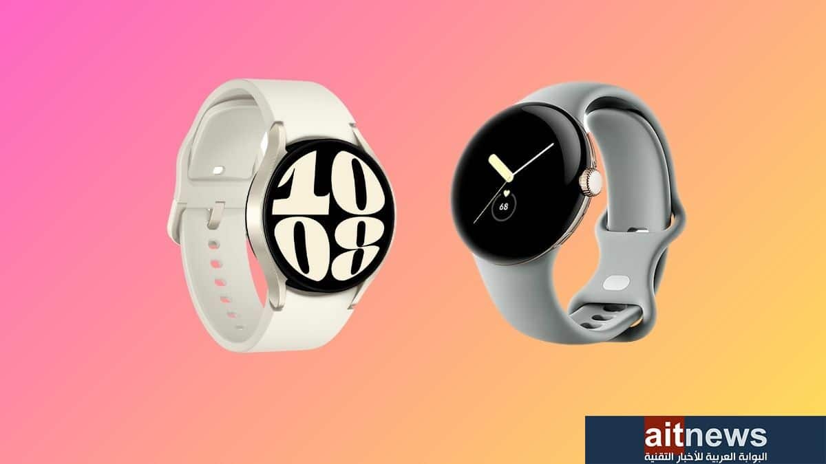 مقارنة بين ساعتي Galaxy Watch6 من سامسونج و Pixel Watch من جوجل